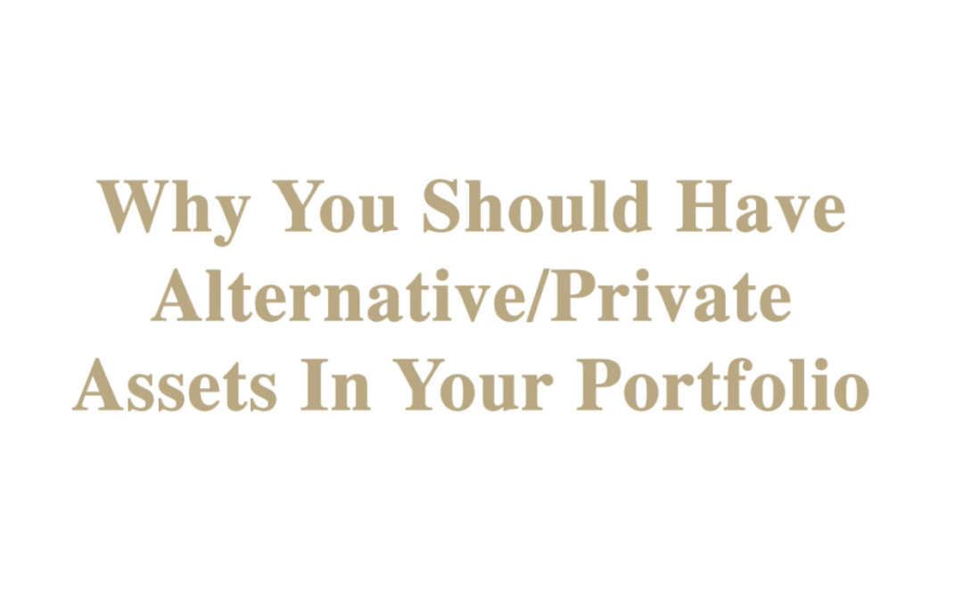 Why You Should Have Alternative/Private Assets In Your Portfolio