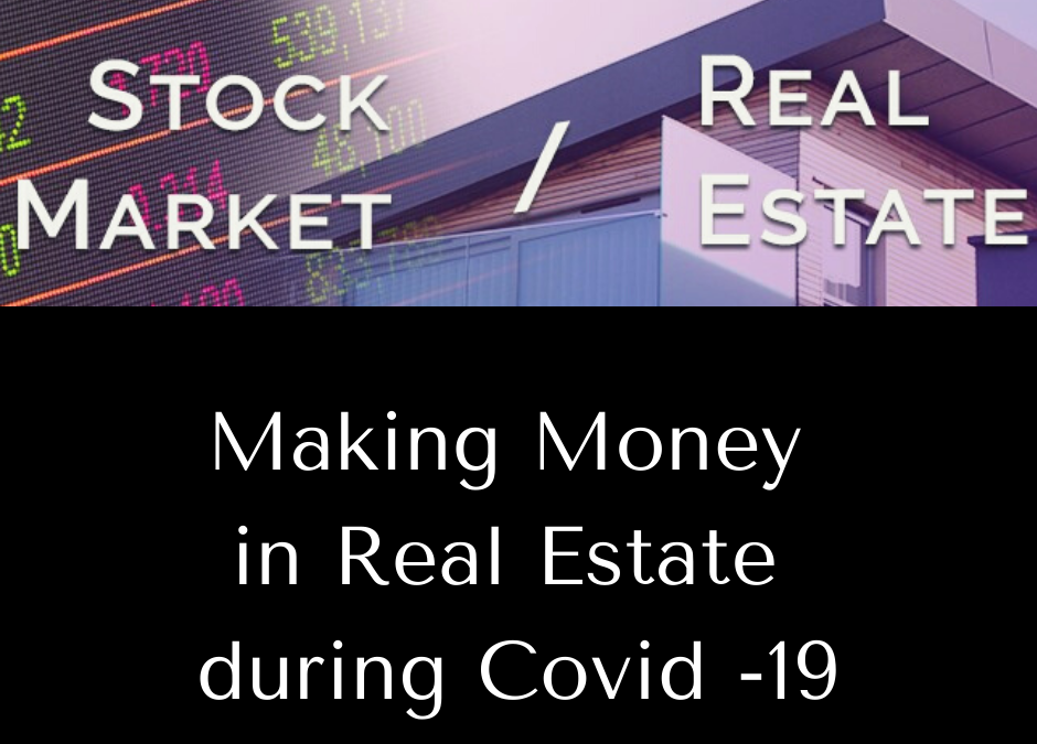 Making Money in Real Estate during Covid 19